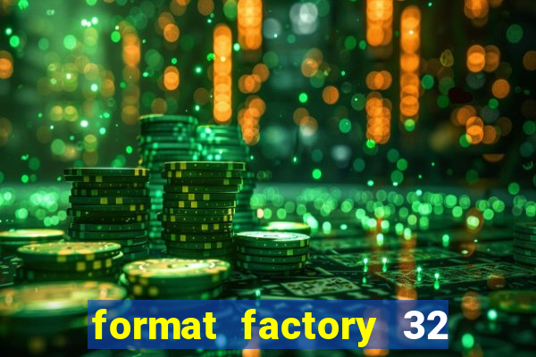 format factory 32 bits windows 7