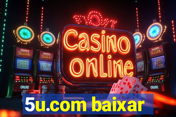 5u.com baixar