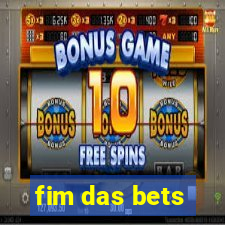 fim das bets