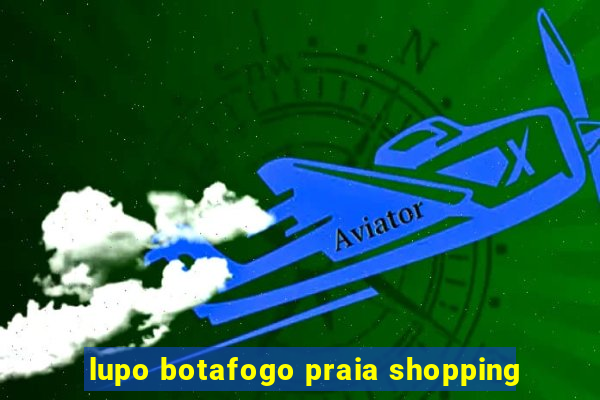 lupo botafogo praia shopping