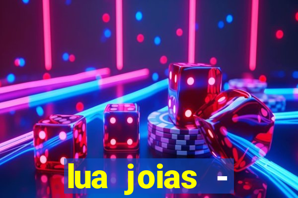 lua joias - reclame aqui