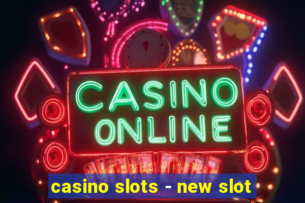 casino slots - new slot