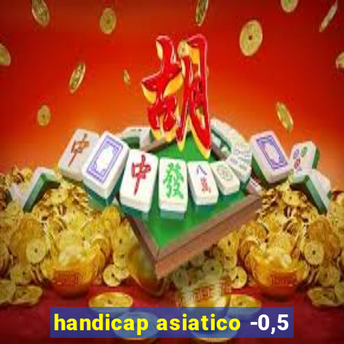 handicap asiatico -0,5