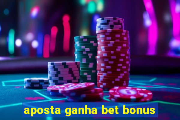 aposta ganha bet bonus