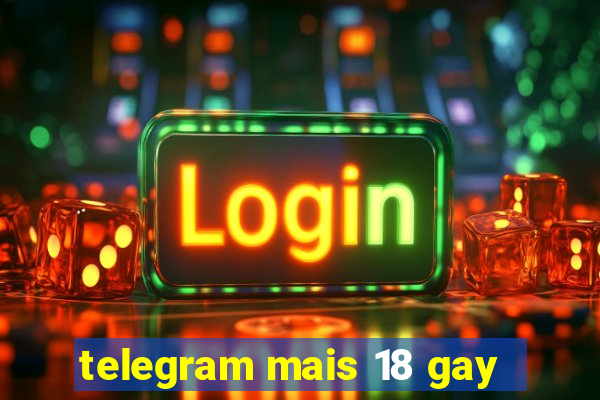 telegram mais 18 gay