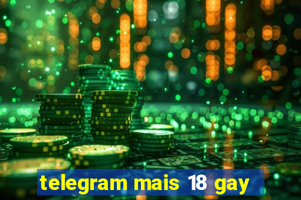 telegram mais 18 gay