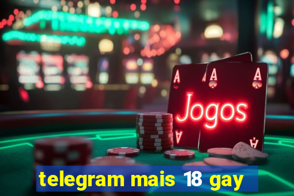 telegram mais 18 gay