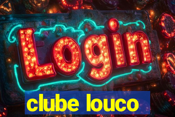 clube louco