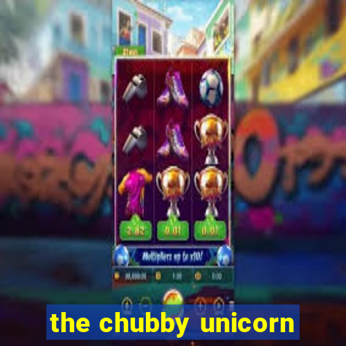 the chubby unicorn