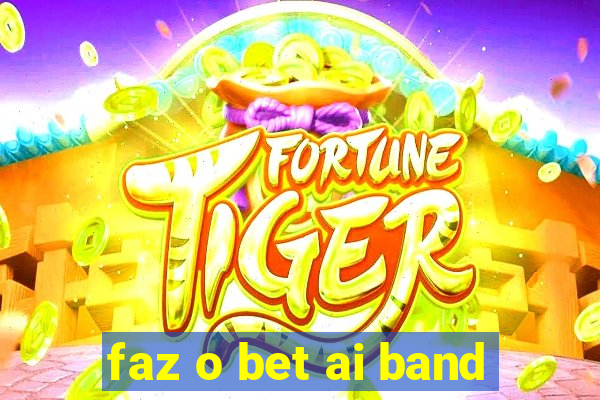 faz o bet ai band