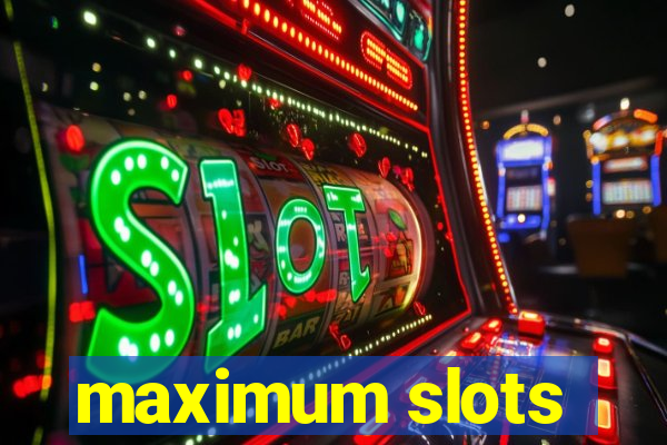 maximum slots