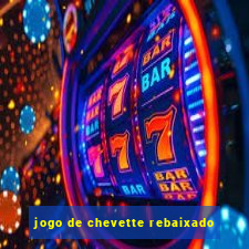 jogo de chevette rebaixado