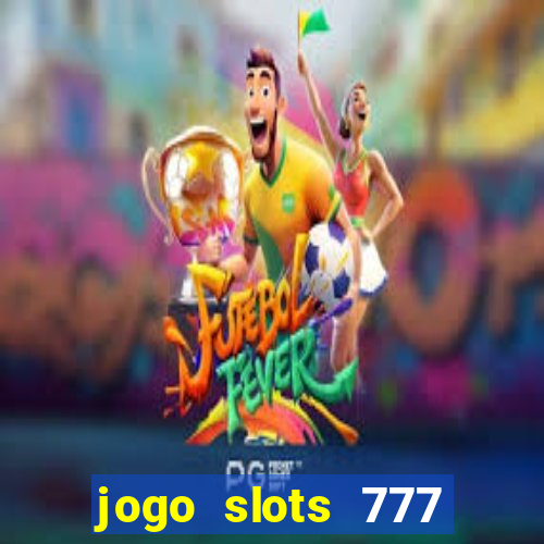 jogo slots 777 paga mesmo