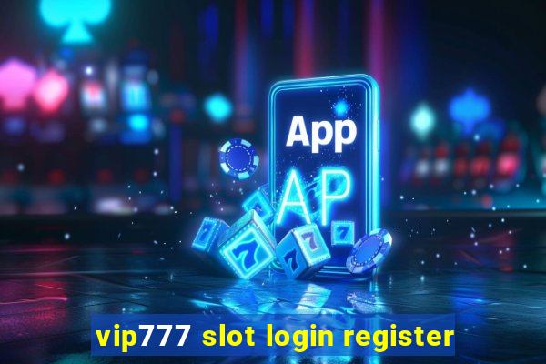 vip777 slot login register