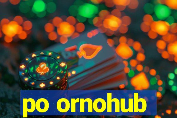 po ornohub