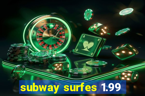 subway surfes 1.99