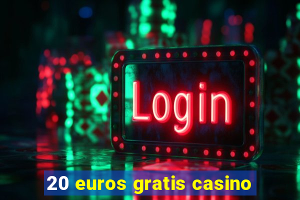 20 euros gratis casino