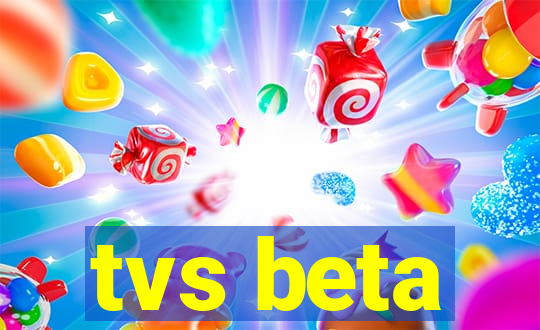 tvs beta