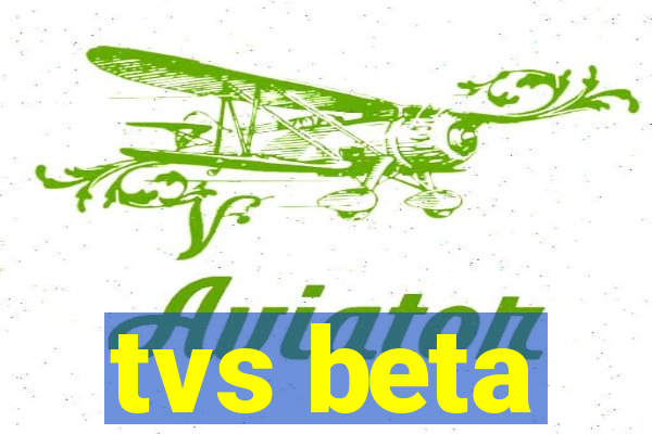 tvs beta