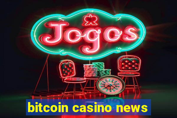 bitcoin casino news