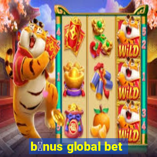 b么nus global bet