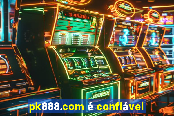 pk888.com é confiável