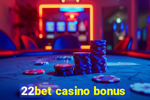 22bet casino bonus