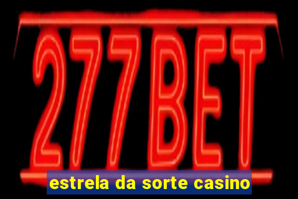 estrela da sorte casino