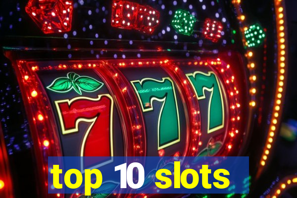 top 10 slots