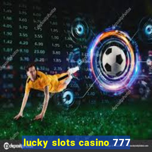 lucky slots casino 777