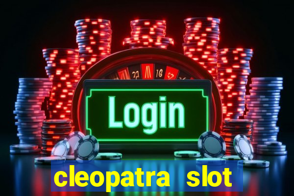 cleopatra slot games free