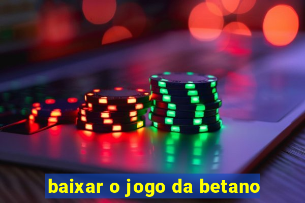 baixar o jogo da betano