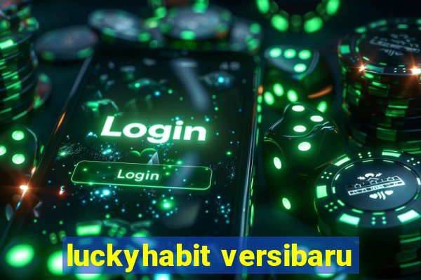 luckyhabit versibaru