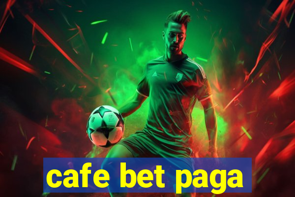 cafe bet paga