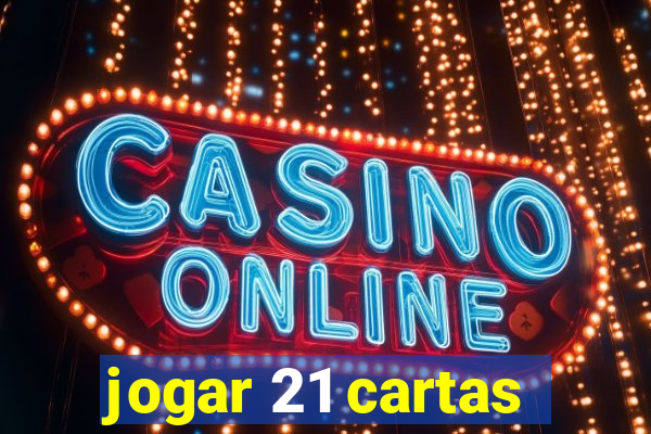 jogar 21 cartas