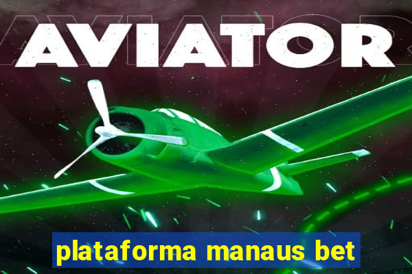 plataforma manaus bet