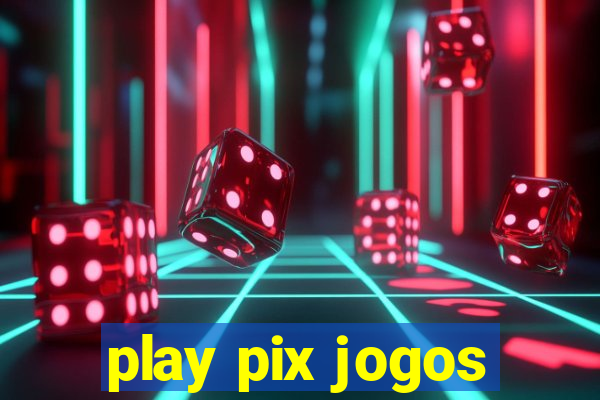 play pix jogos