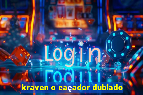 kraven o caçador dublado