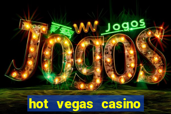 hot vegas casino slot machines