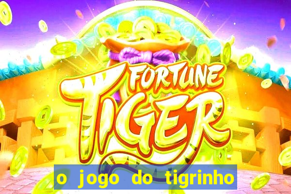 o jogo do tigrinho para ganhar dinheiro