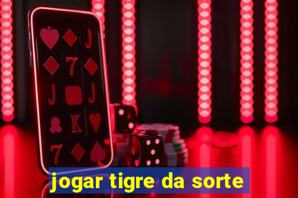 jogar tigre da sorte