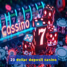 20 dollar deposit casino