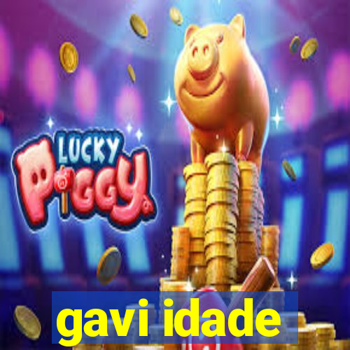 gavi idade