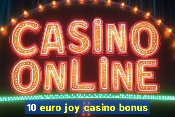 10 euro joy casino bonus