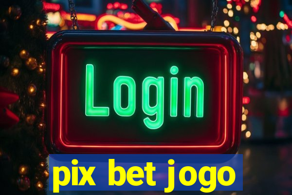 pix bet jogo