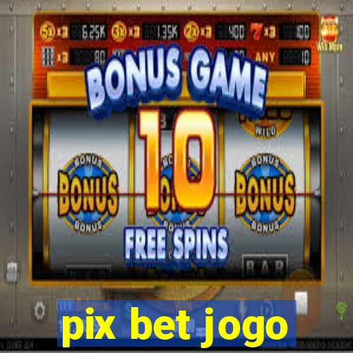 pix bet jogo