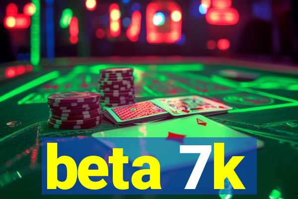 beta 7k