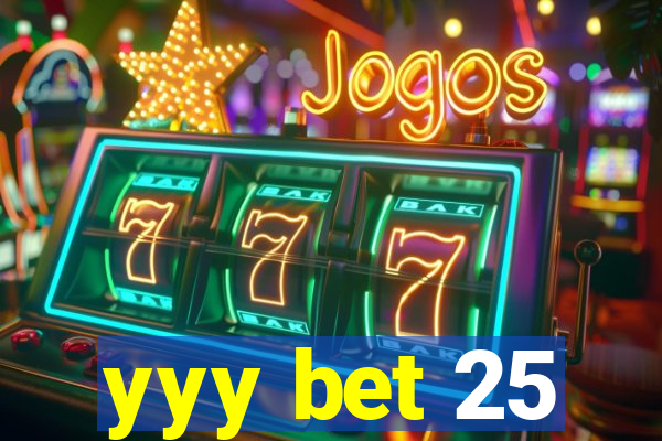 yyy bet 25