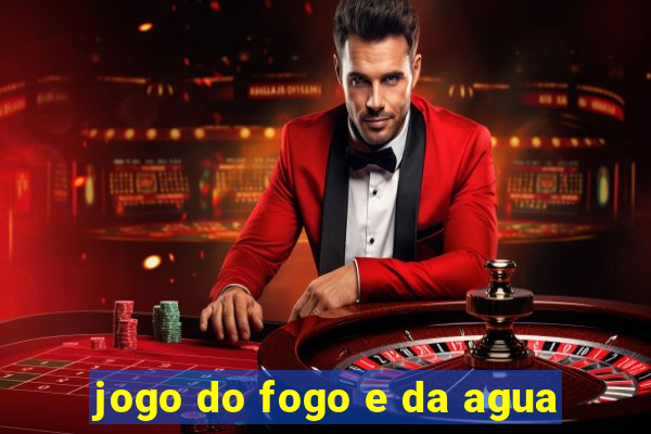 jogo do fogo e da agua