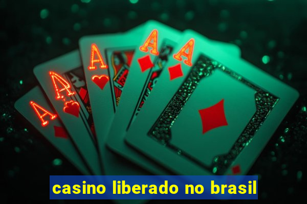 casino liberado no brasil